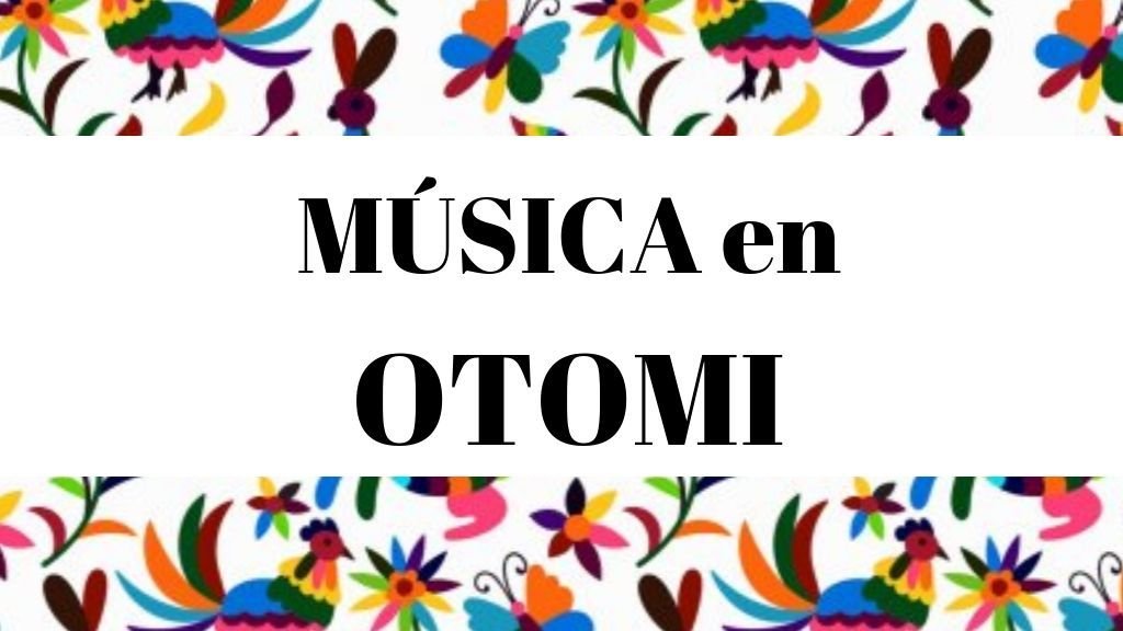 ️ Música en Otomí - Diccionario para aprender esta lengua