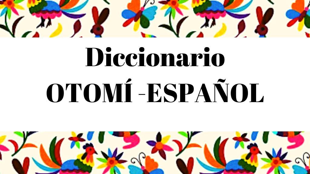 Lengua Otomí - Hñahñu Diccionario para conservar el idioma